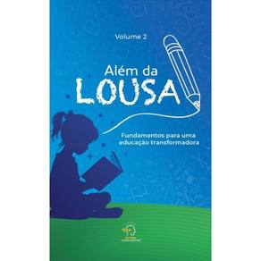Além da lousa 2: fundamentos para uma educação transformadora