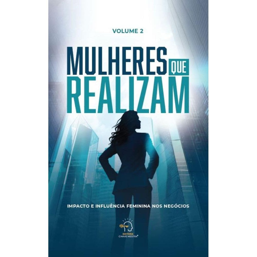 Mulheres que realizam - volume 2: impacto e influência feminina nos negócios