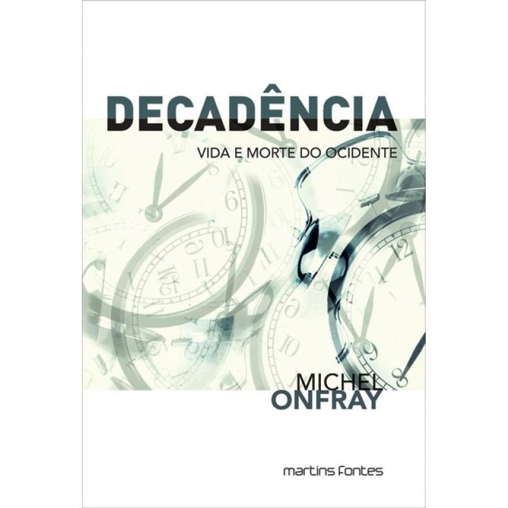 Decadência - Vida E Morte Do Ocidente