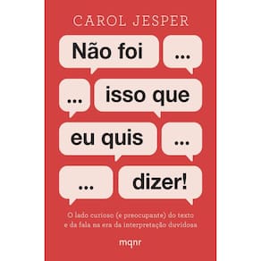 Não foi isso que eu quis dizer!: O lado curioso (e preocupante) do texto e da fala na era da interpretação duvidosa