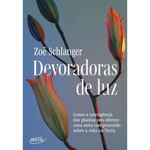 Devoradoras de luz: Como a inteligência das plantas nos oferece uma nova compreensão sobre a vida na Terra