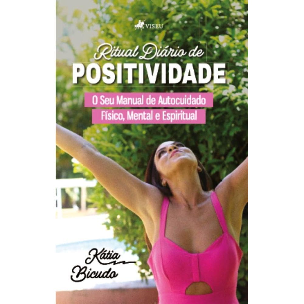 Ritual Diário de Positividade: O seu Manual de Autocuidado Físico, Mental e Espiritual