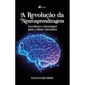 A Revolução da Neuroaprendizagem: Excelência e Estratégias para a mente Vencedora