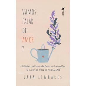 Vamos falar de Amor? Histórias reais que vão fazer você acreditar no Maior de Todos os Sentimentos