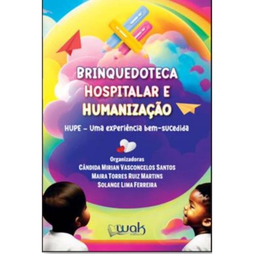 Brinquedoteca Hospitalar E Humanizacao- Hupe - Uma Experiencia Bem-Sucedida