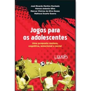 Jogos Para Os Adolescentes - Uma Proposta Motora, Emocional E Social