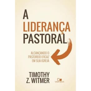 Lideranca Pastoral - Alcancando O Pastoreio Eficaz Em Sua Igreja,A