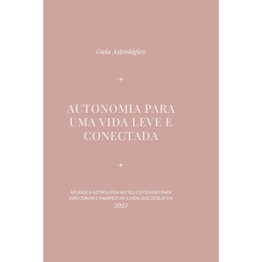 Guia Astrológico 2025: Autonomia para uma vida leve e conectada