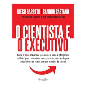 o Cientista e o Executivo - Como o Ifood Alavancou Seus Dados e Usou a Inteligência Artificial Para