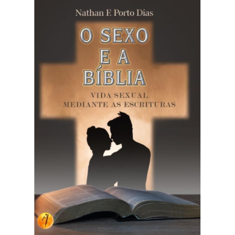 Sexo e a Bíblia: A vida sexual mediante as escrituras