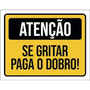 Placa Sinalização - Atenção Se Gritar Paga O Dobro 36X46