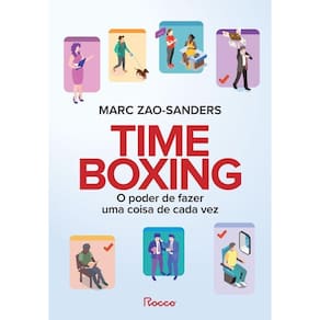 Timeboxing O Poder De Fazer Uma Coisa De Cada Vez