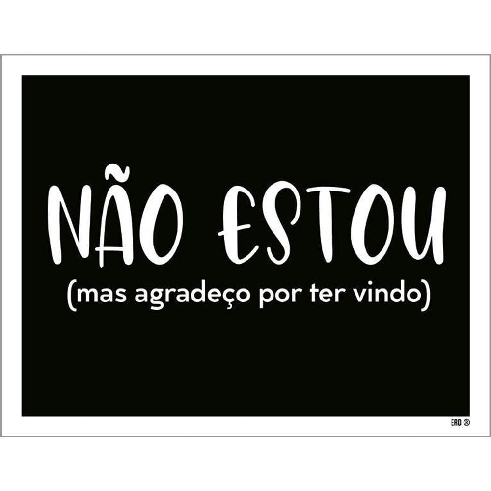 Placa Decorativa - Não Estou Agradeço Por Ter Vindo 36X46