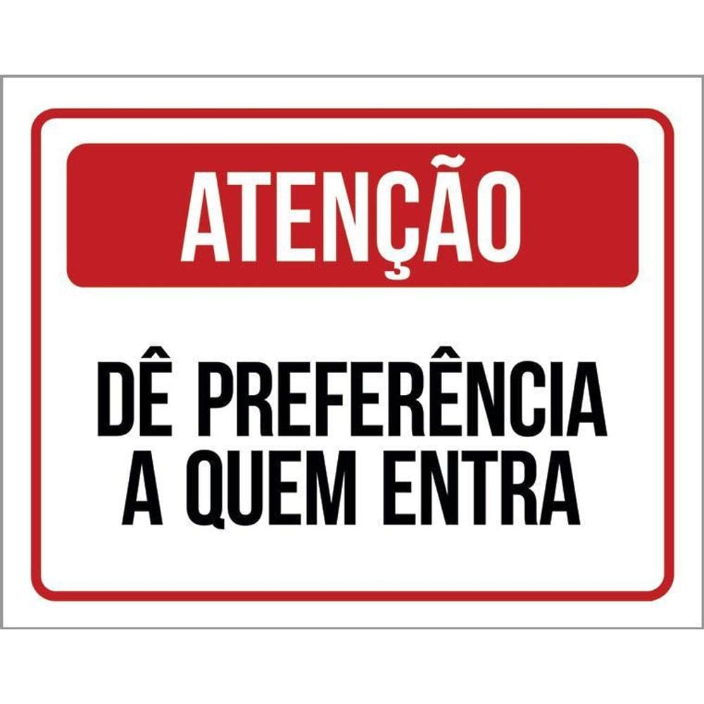 Placa Atenção Dê Preferência Quem Entra 36X46