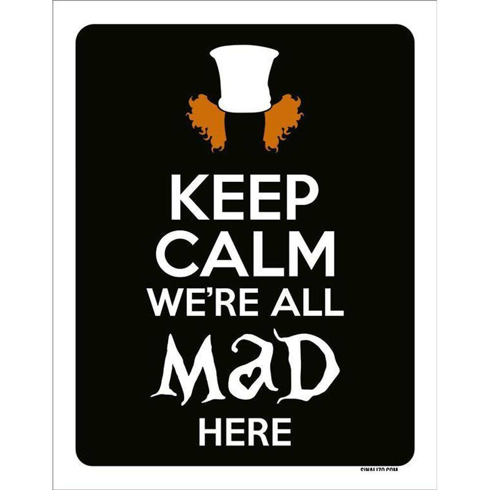 Placa Decorativa - Keep Calm We`Re All Mad Here 36X46