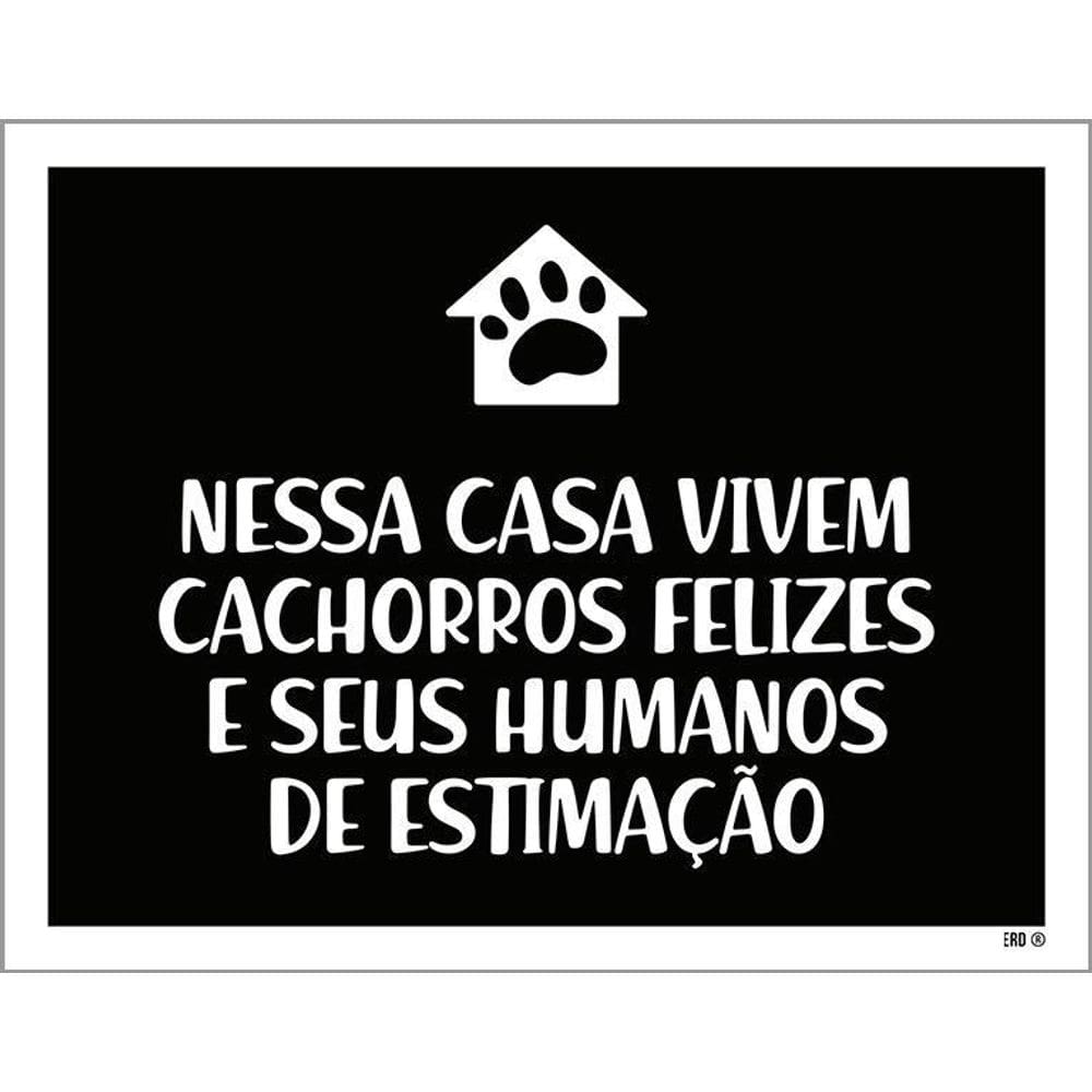 Placa Nessa Casa Vivem Cachorros Felizes Humanos 36X46
