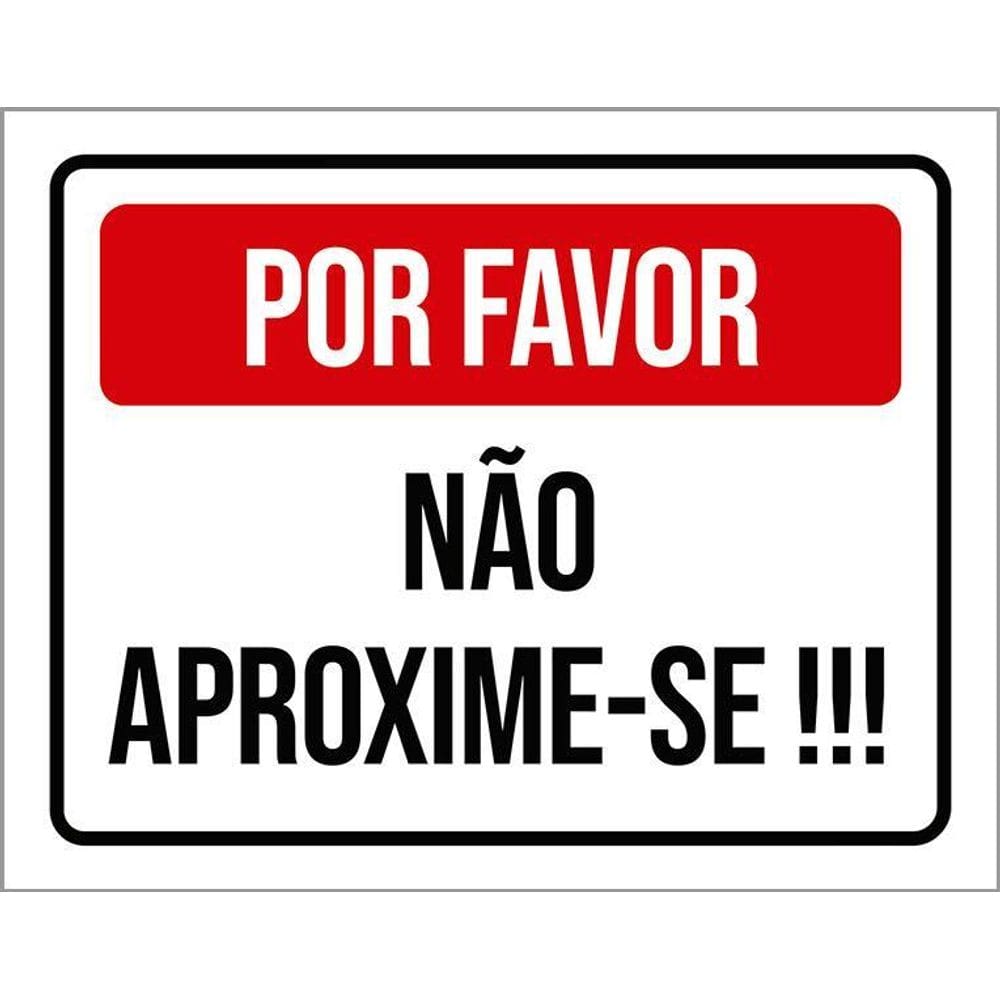 Placa Sinalização - Por Favor Não Aproxime-Se 36X46