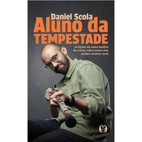Aluno Da Tempestade As Lições Da Maior Batalha Minha Vida E
