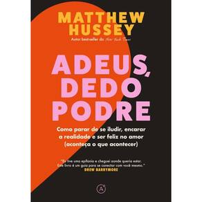 Adeus, dedo podre: Como parar de se iludir, encarar a realidade e ser feliz