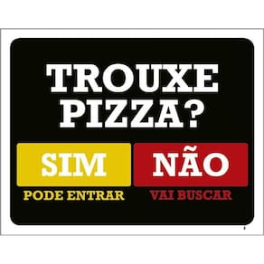Placa Trouxe Pizza Sim Pode Entrar Não Vai Buscar 36X46