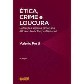 Ética, Crime E Loucura: Reflexões Sobre A Dimensão Ética No Trabalho Profissional