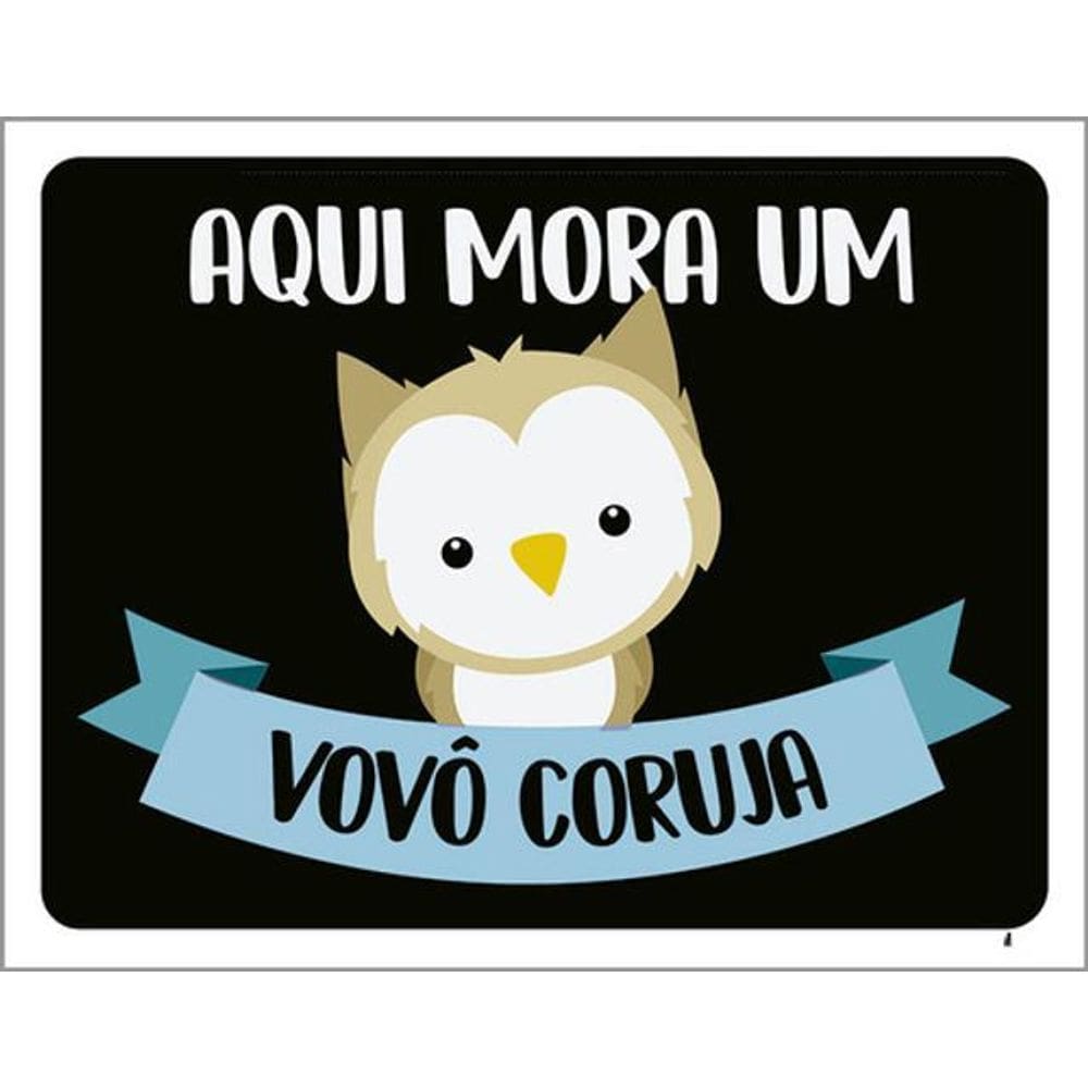 Kit 3 Placas Aqui Mora Um Vovô Coruja
