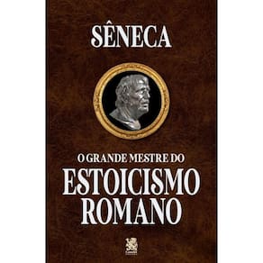 Sêneca - O Grande Mestre Do Estoicismo Romano