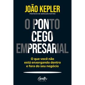 O ponto cego empresarial: O que você não está enxergando dentro e fora do seu negócio
