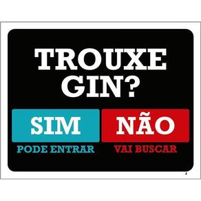 Placa Trouxe Gin Sim Pode Entrar Não Vai Buscar 36X46