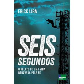 Seis segundos: O relato de uma vida renovada pela fé