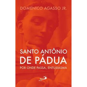 Santo Antônio De Pádua: Por Onde Passa, Entusiasma