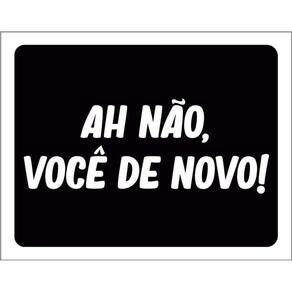 Kit 3 Placas Decorativa Ah Não Você De Novo