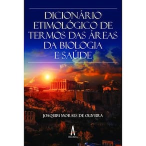 Dicionário Etimológico De Termos Das Áreas Da Biologia E Saúde