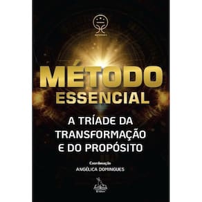 Método Essencial: A tríade da transformação e do propósito