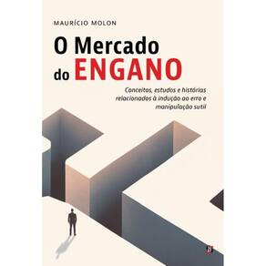 O Mercado do Engano: conceitos, estudos e histórias relacionados à indução ao erro e manipulação sutil
