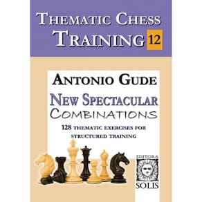 Thematic Chess Training: BooK 12 - New Spectacular Combinations (English Edition)