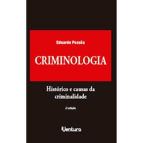 Criminologia: Histórico e causas da criminalidade
