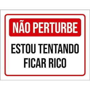 Placa Não Perturbe Estou Tentando Ficar Rico 36X46