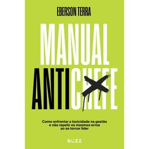 Manual antichefe: Como enfrentar a toxicidade na gestão e não repetir os mesmos erros ao se tornar líder