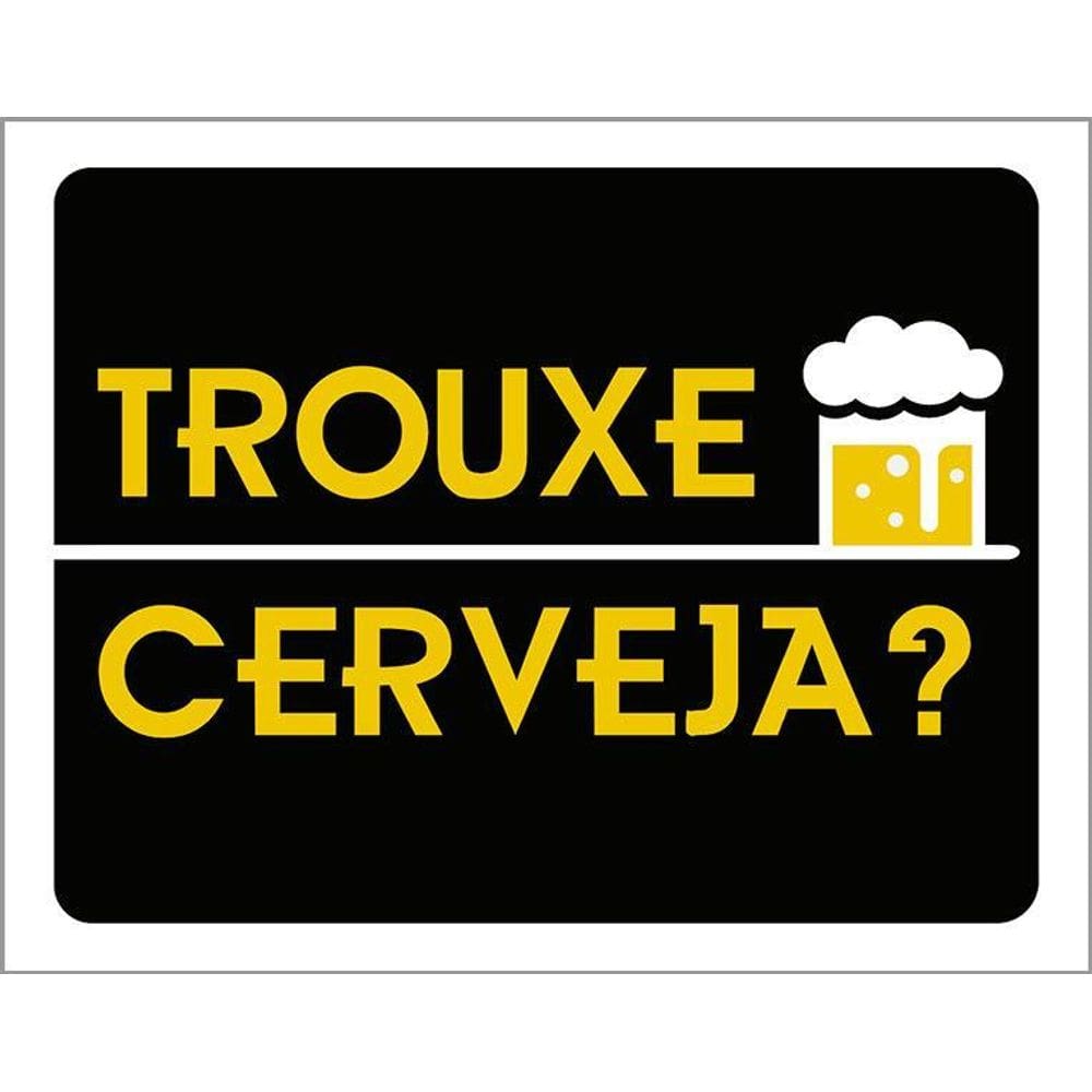 Placa Decorativa - Trouxe Cerveja 36X46