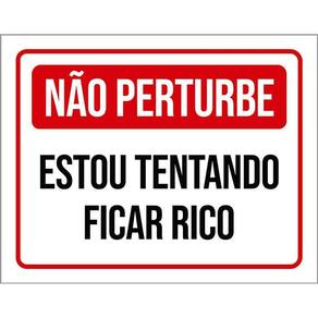 Placa Não Perturbe Estou Tentando Ficar Rico 36X46