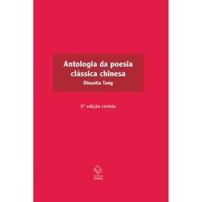 Antologia da poesia clássica chinesa - 2ª edição: Dinastia Tang