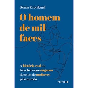 O Homem Mil Faces A História Real Do Brasileiro Que Enganou