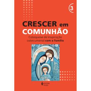 Crescer em Comunhão - vol. 3 Catequese de inspiração catecumenal com a família(0112)