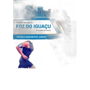 Apostila Foz Iguaçu PR 2019 - Técnico Desportivo Júnior