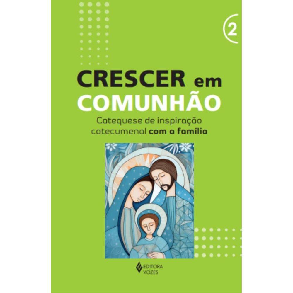 Crescer em Comunhão - vol. 2 Catequese de inspiração catecumenal com a família(0112)
