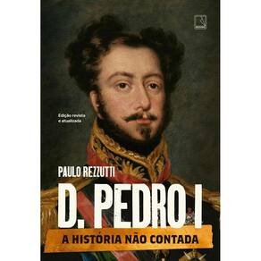 D. Pedro I (Vol. 1 Série A história não contada)(1811)