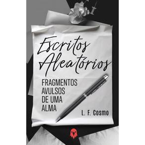 Escritos Aleatórios: Fragmentos avulsos de uma alma