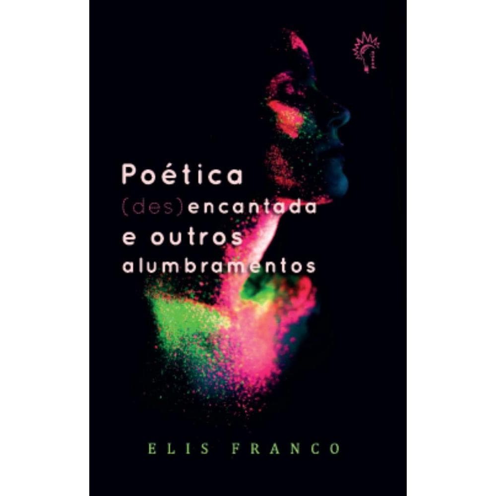 Poética (des)encantada: E outros alumbramentos
