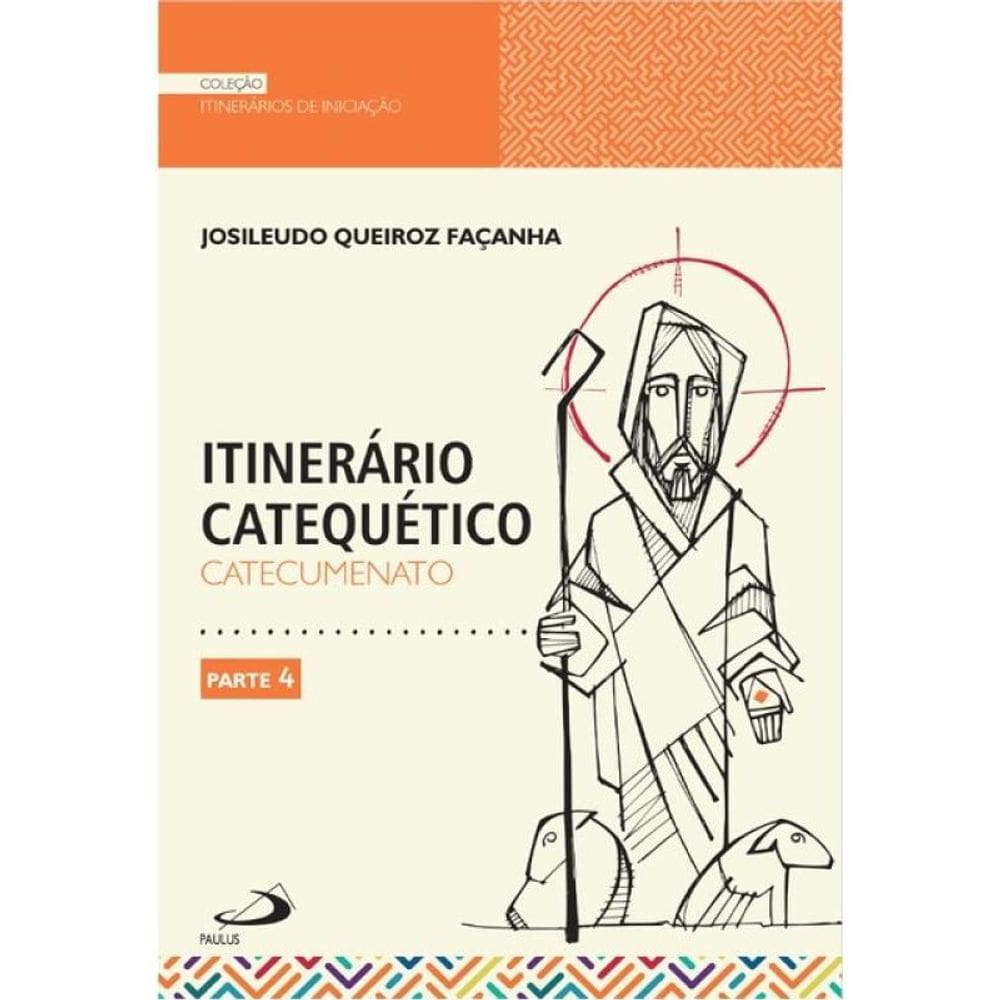 Itinerário Catequético - Catecumenato - Parte 4 - Vol. 4